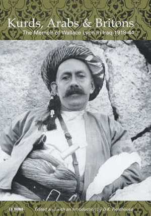 Kurds, Arabs and Britons: The Memoir of Col. W.A. Lyon in Kurdistan, 1918-1945