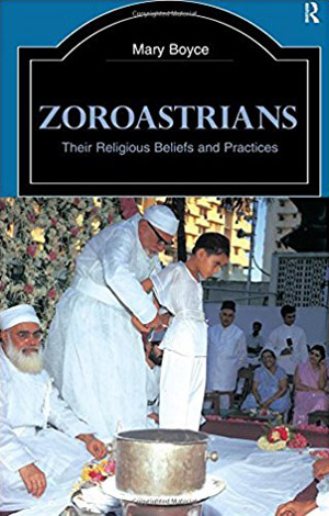 Zoroastrians. Their religious beliefs and practices